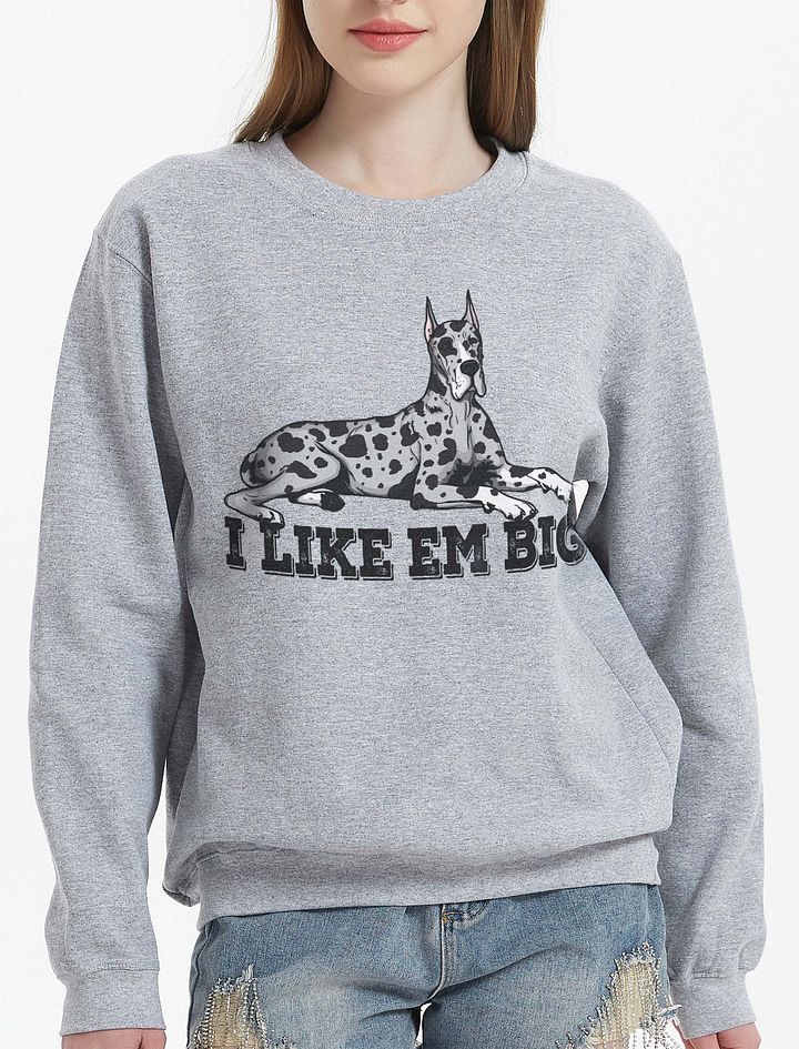 I Like Em Big Sweatshirt of a Great Dane(Harlequin - Cropped Ears) | Funny Shirt for Great Dane Paw-rents product image (23)