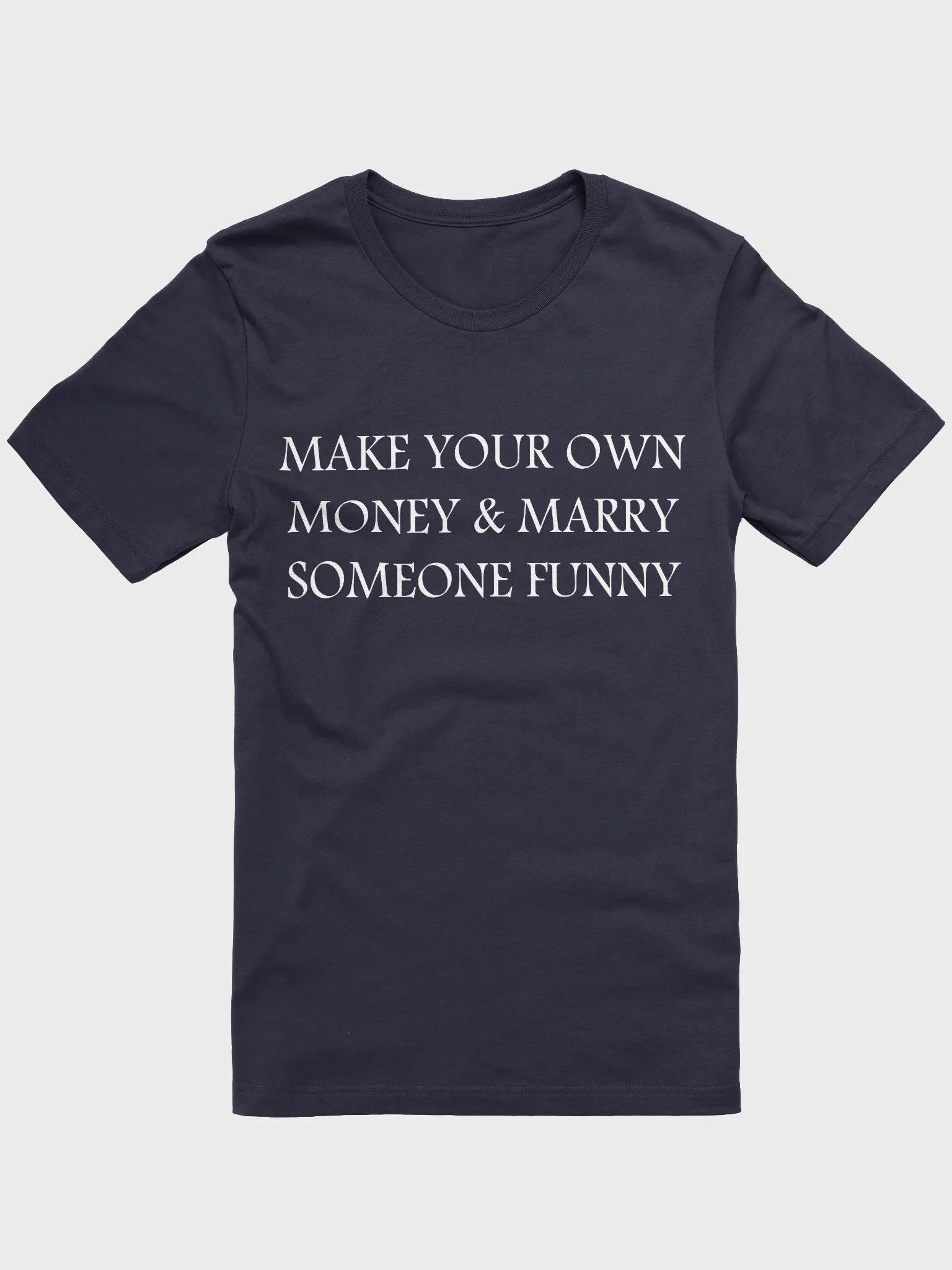 MAKE YOUR OWN MONEY & MARRY SOMEONE FUNNY T-Shirt product image (1)