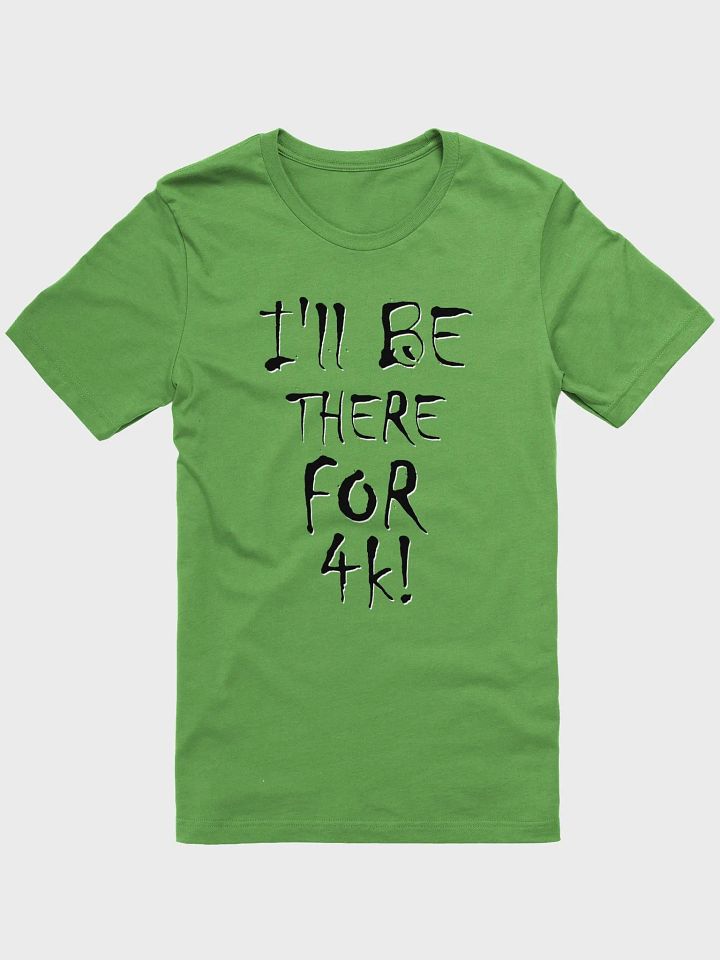 I'll Be There For 4k! T-Shirt product image (1)