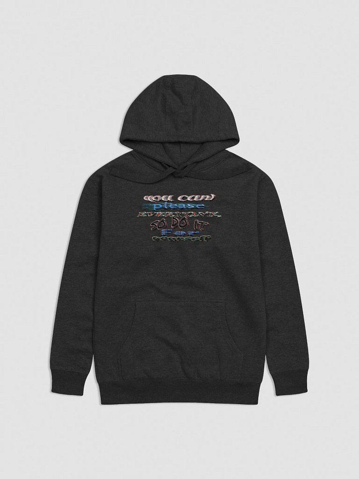You Cant Please Everyone, So Do It For Yourself - Center Embroidered - Unisex Premium Hoodie product image (8)
