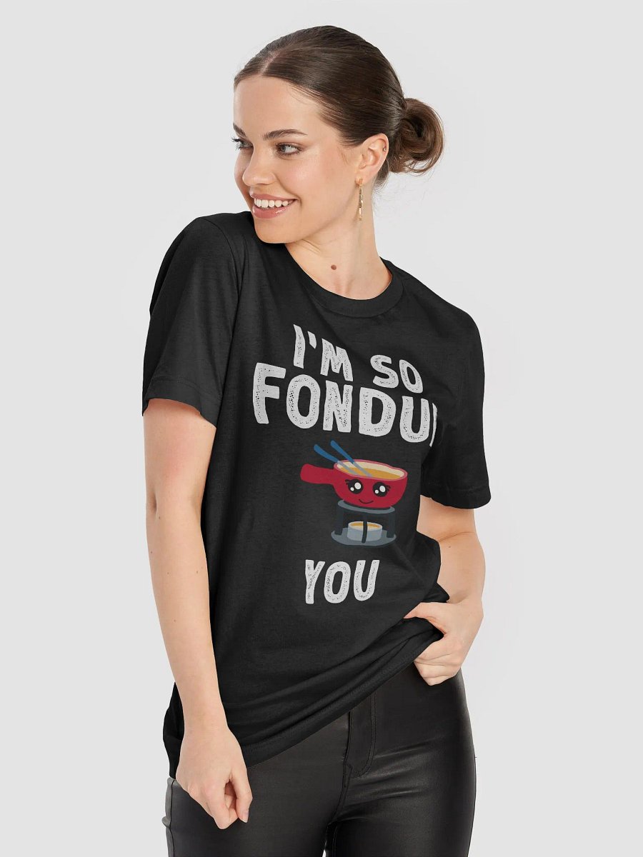 I'm So Fondue You Funny Cute Cheese Lover T-Shirt product image (8)