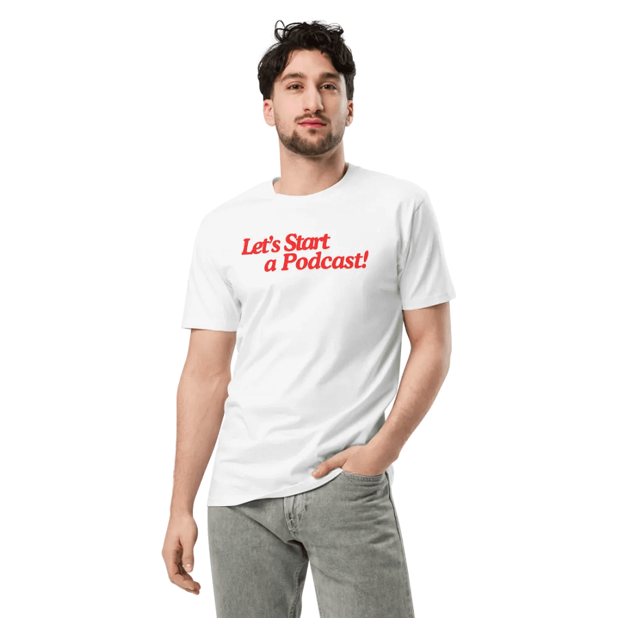 Let's Start a Podcast tshirt product image (3)