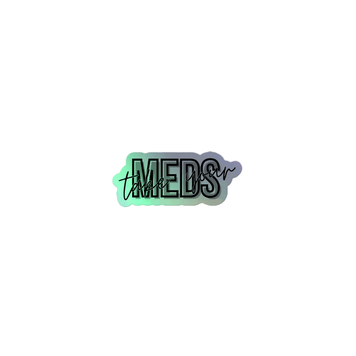 Take Your Meds HOLO Sticker product image (1)