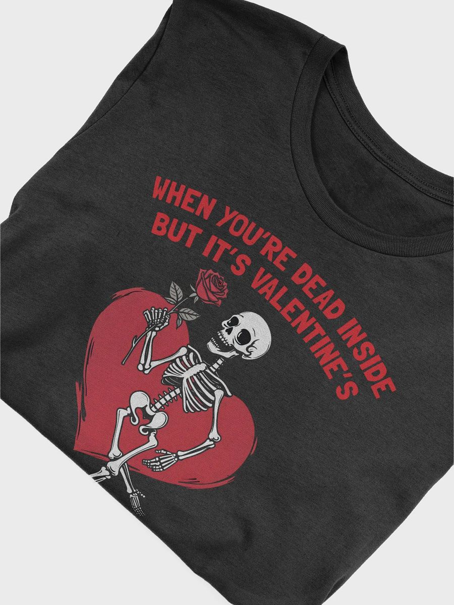 When You're Dead Inside But it's Valentine's Skeleton T-Shirt product image (3)