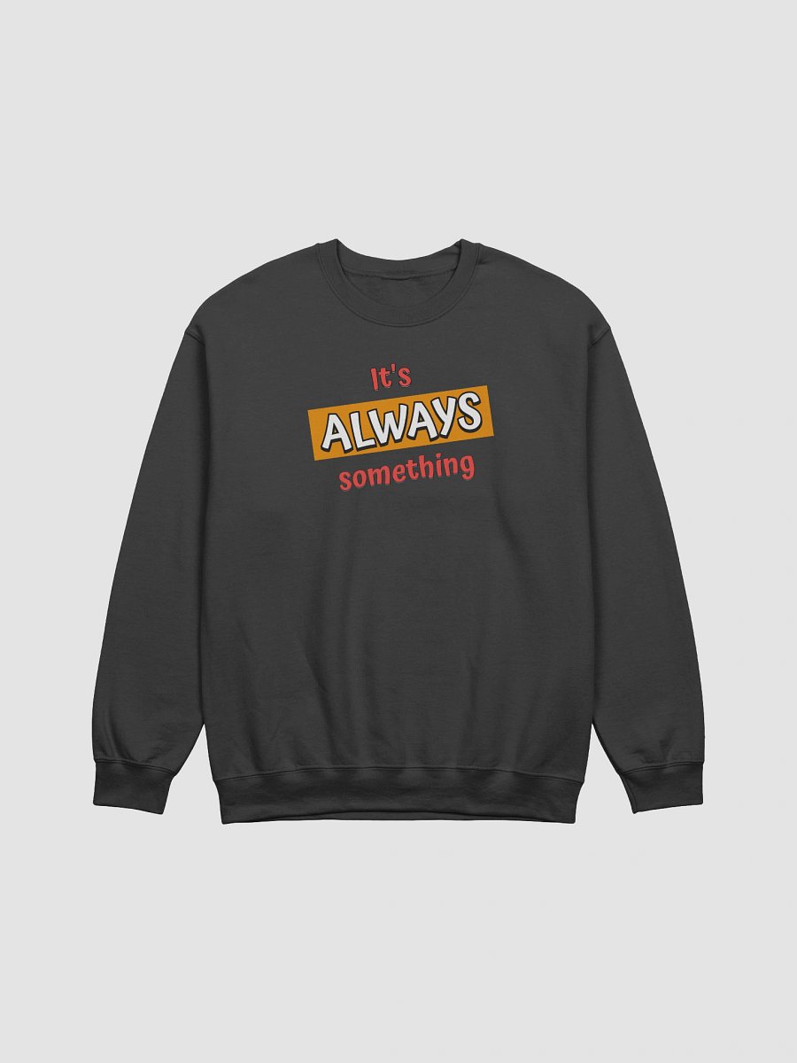 It's Always Something Funny Sweatshirt product image (2)