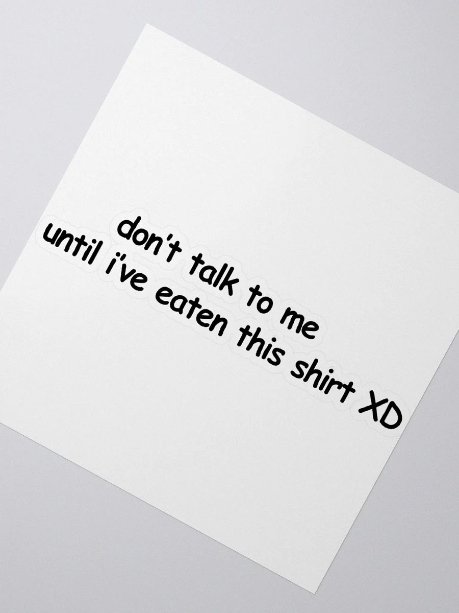 Don't Talk to Me Until I've Eaten This Shirt XD Sticker product image (2)