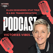 PODCASTE:  Ellen DeGeneres-Stay True Is a Big  Transformation