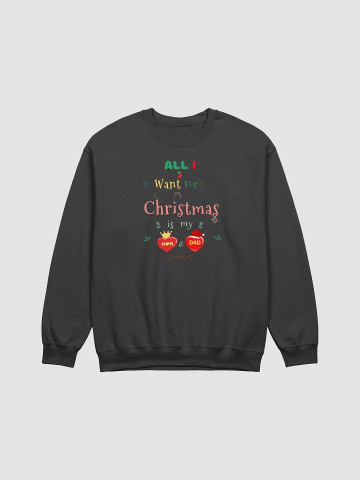 All I want for Christmas is my Mom & Dad Sweatshirt product image (1)
