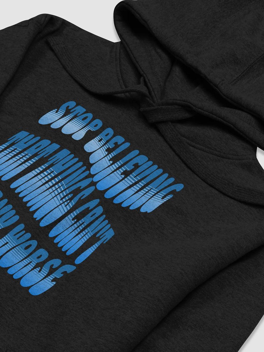 Stop Believing That Things Can't Get Any Worse Hoodie product image (17)