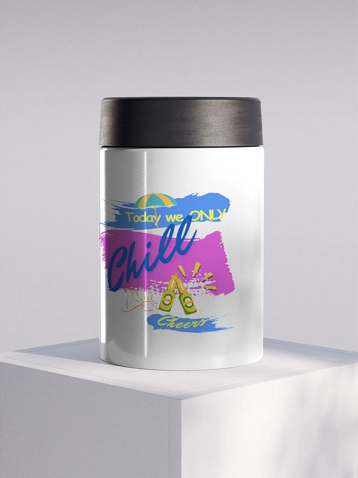 Stainless steel Koozie for your summer parties.   ‘Today  we only  chill ‘design. product image (1)