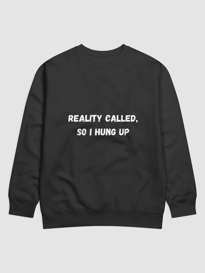Reality Called, So I Hung Up - Quirky Back to School Sweatshirts product image (1)