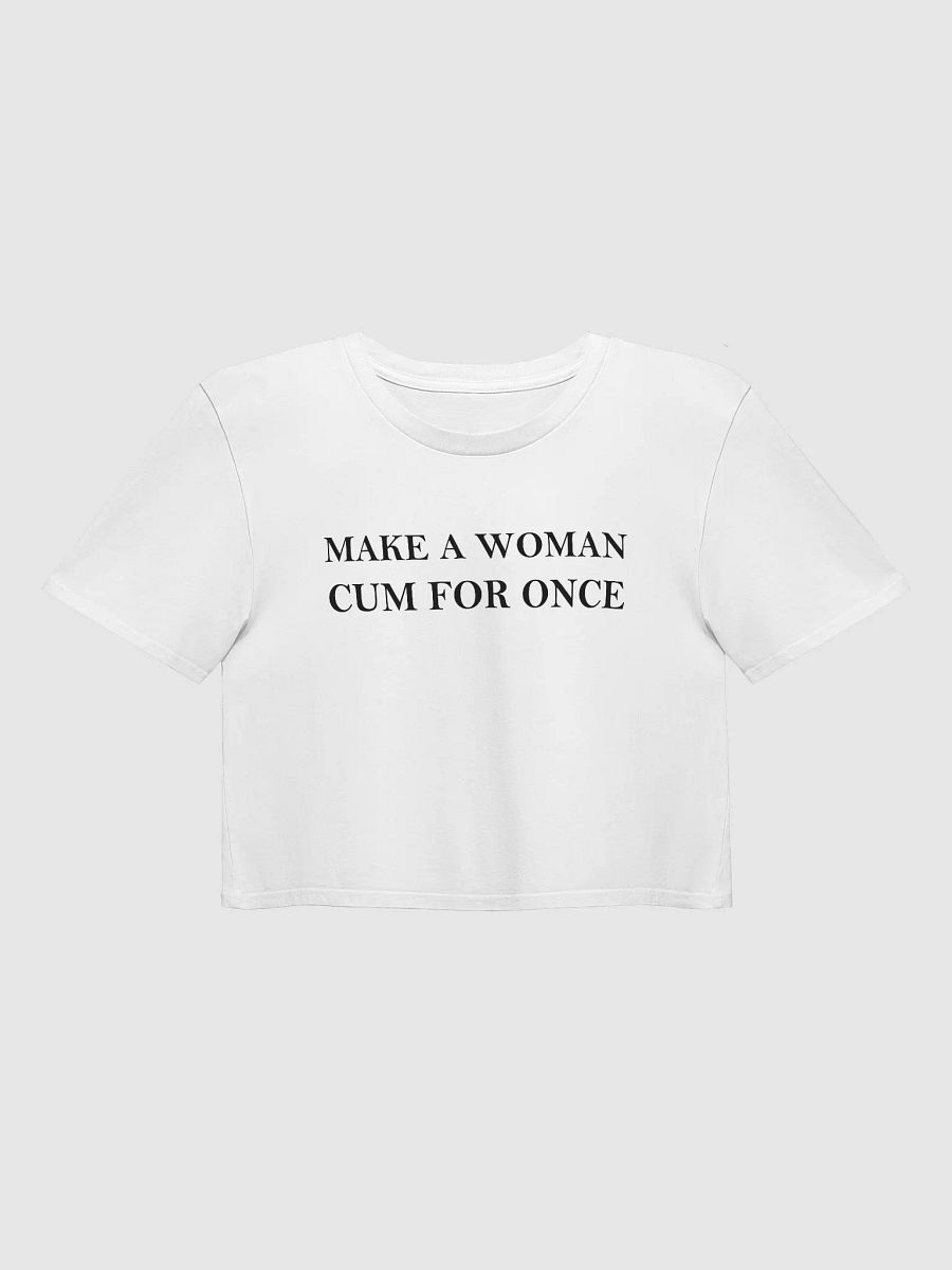 MAKE A WOMAN CUM FOR ONCE Crop Top product image (1)