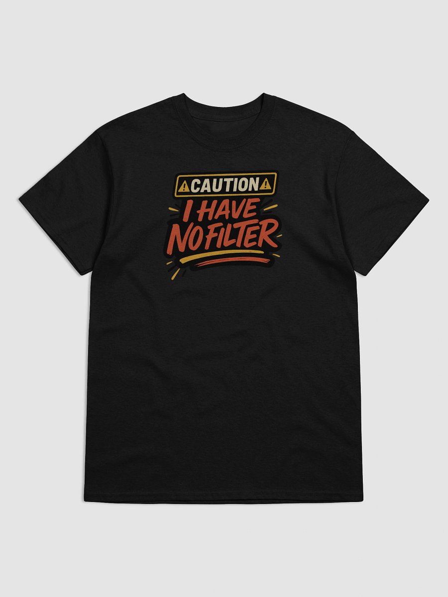 Caution: I Have No Filter T-Shirt – Loud, Bold, and Unapologetically Honest product image (5)