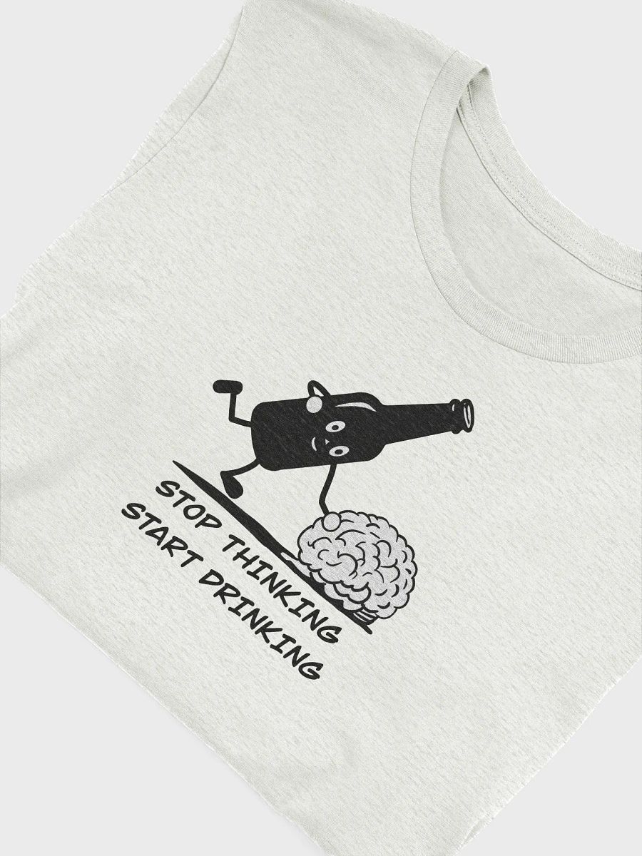 Stop thinking and start drinking T-Shirt product image (53)