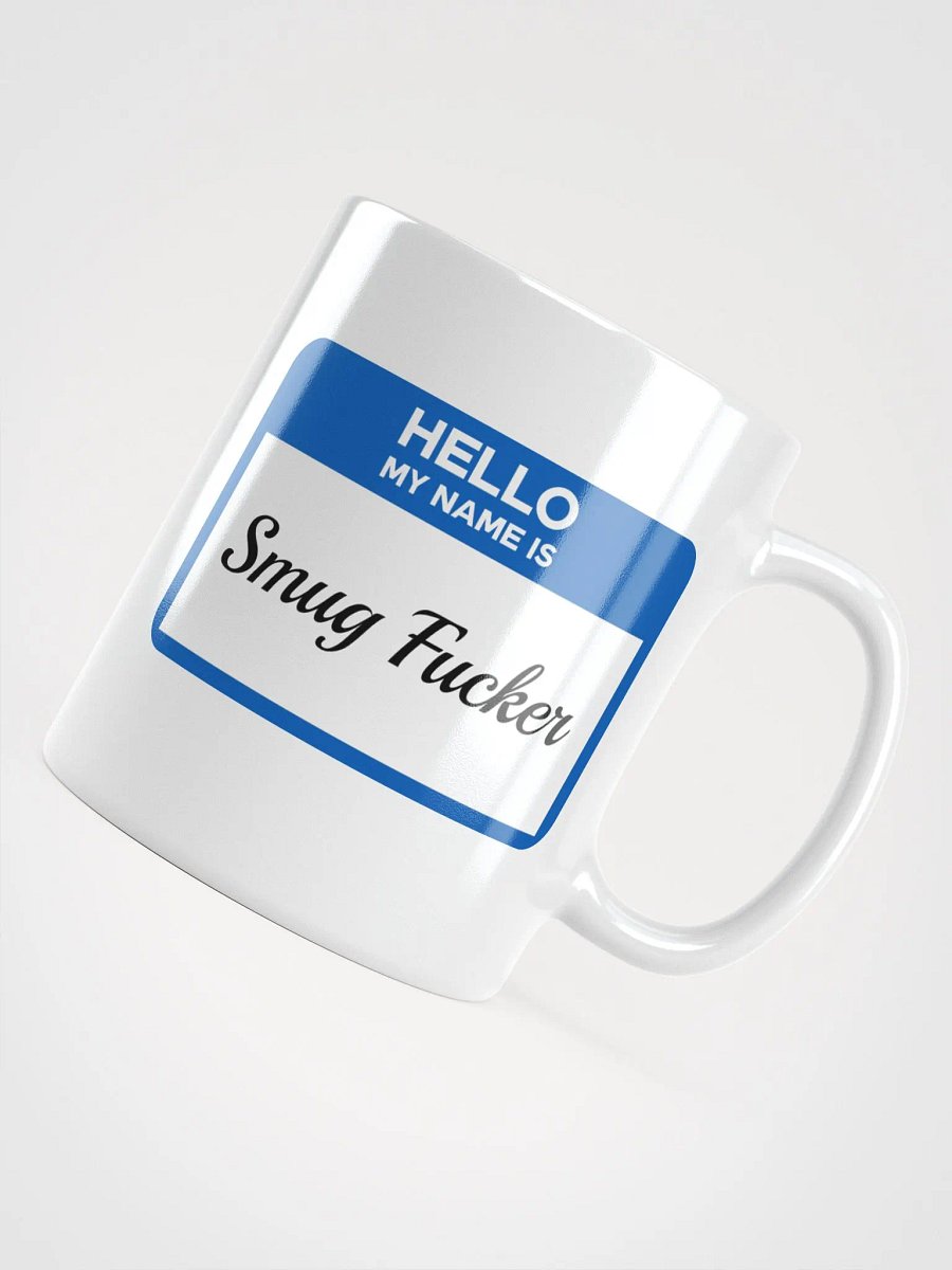 Hello My Name Is Smug Fucker Mug product image (11)
