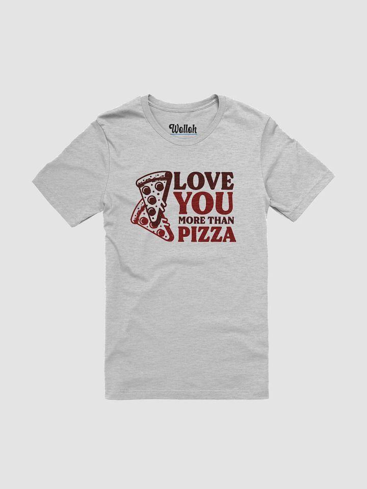 Love You More Than Pizza - Quirky romantic T-Shirt for foodie couples product image (11)