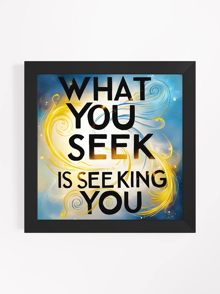 What you seek is seeking you - Framed High-Quality Matte Poster product image (1)