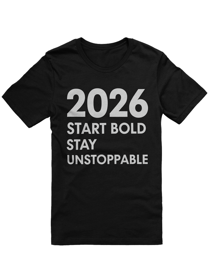 "2026 Start Bold Stay Unstoppable T-Shirt – Unisex Motivational Apparel for a Powerful New Year product image (1)
