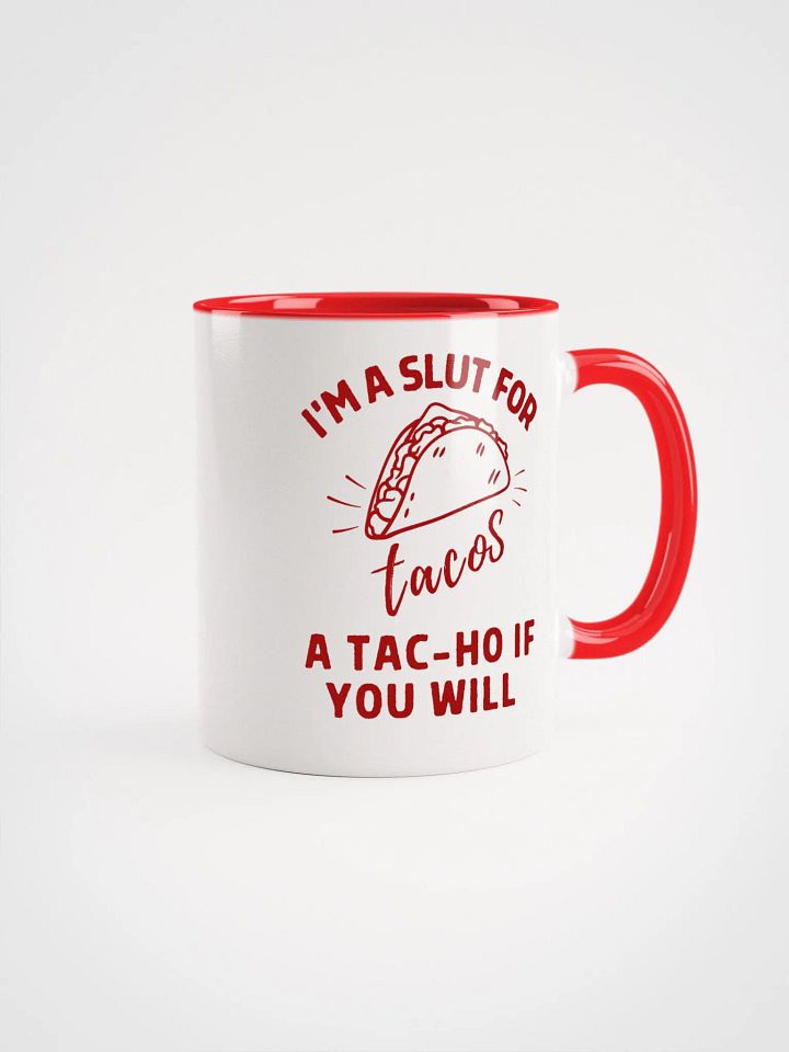 'I'M A SLUT FOR tacos, A TAC-HO IF YOU WILL' Ceramic Mug product image (1)
