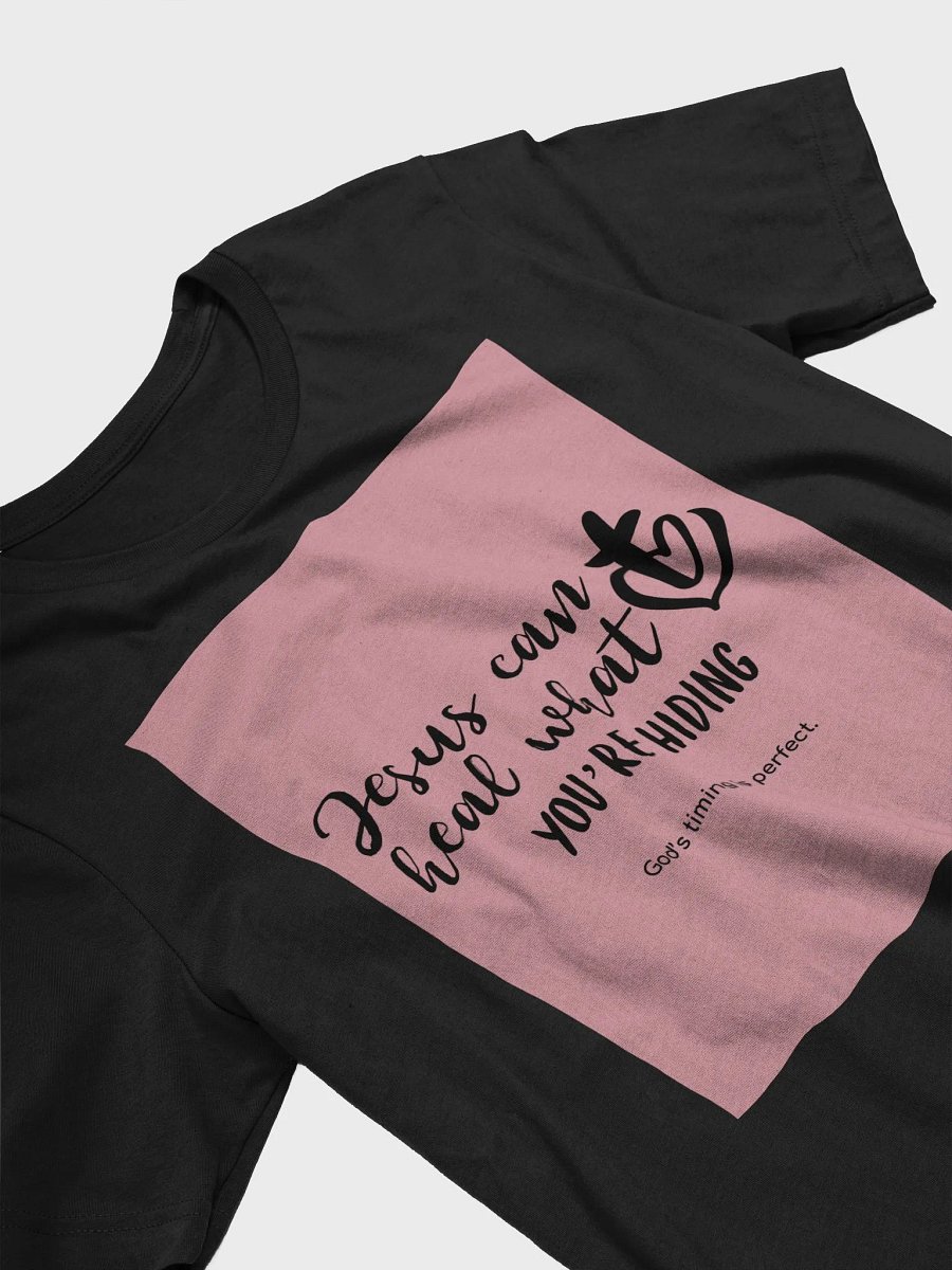 Jesus Can Heal What You're Hiding God's Timing Is Perfect TShirt product image (3)