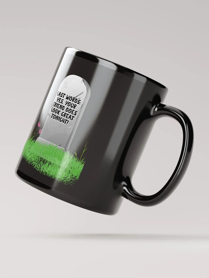 Yes, Your Friend Looks Great Tonight - Funny Black Mug product image (3)