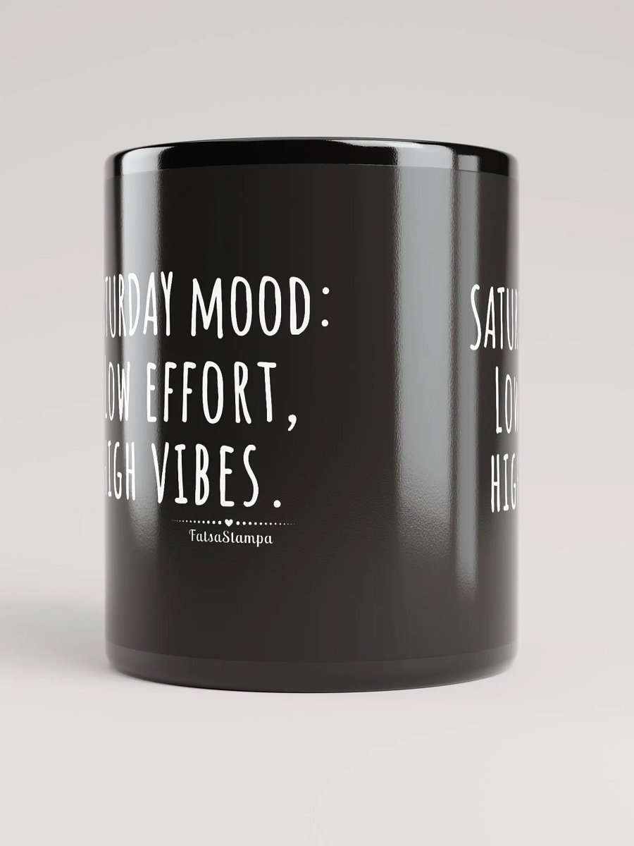 Saturday mood Black Mug: Low Effort, High Vibes – Perfect Weekend Energy! product image (9)