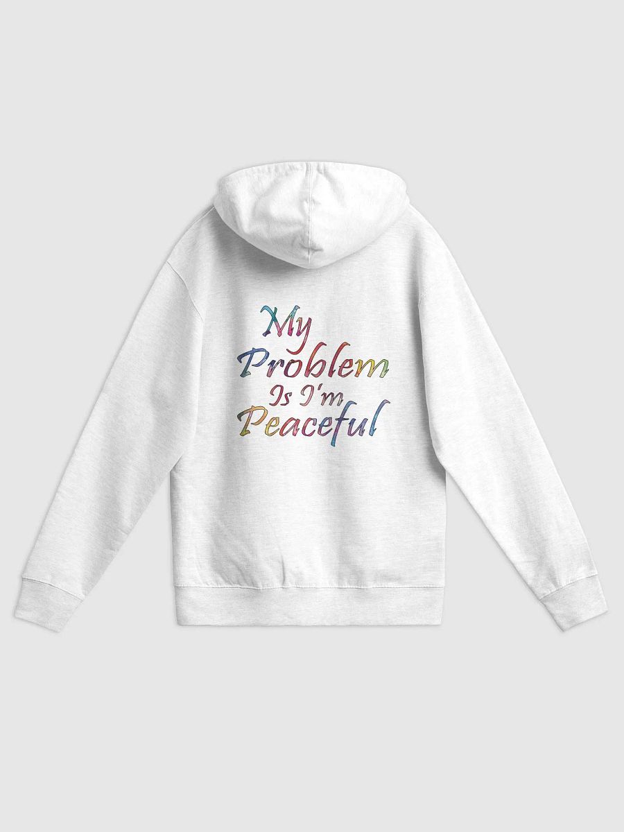 My Problem Is I'm Peaceful - Independent Trading Co. Fleece Zip Up Hoodie product image (1)