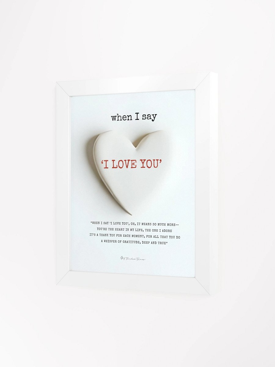 WHEN I SAY I LOVE YOU with White Clay Heart - Lyric Lines Poster with White Frame product image (3)