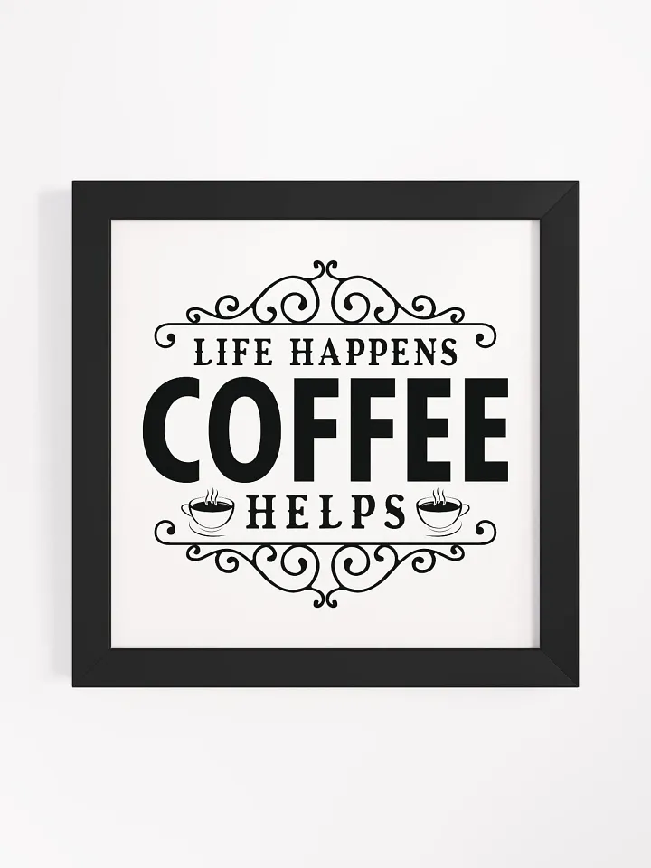 Ornate Life Happens Coffee Helps Framed Poster product image (5)