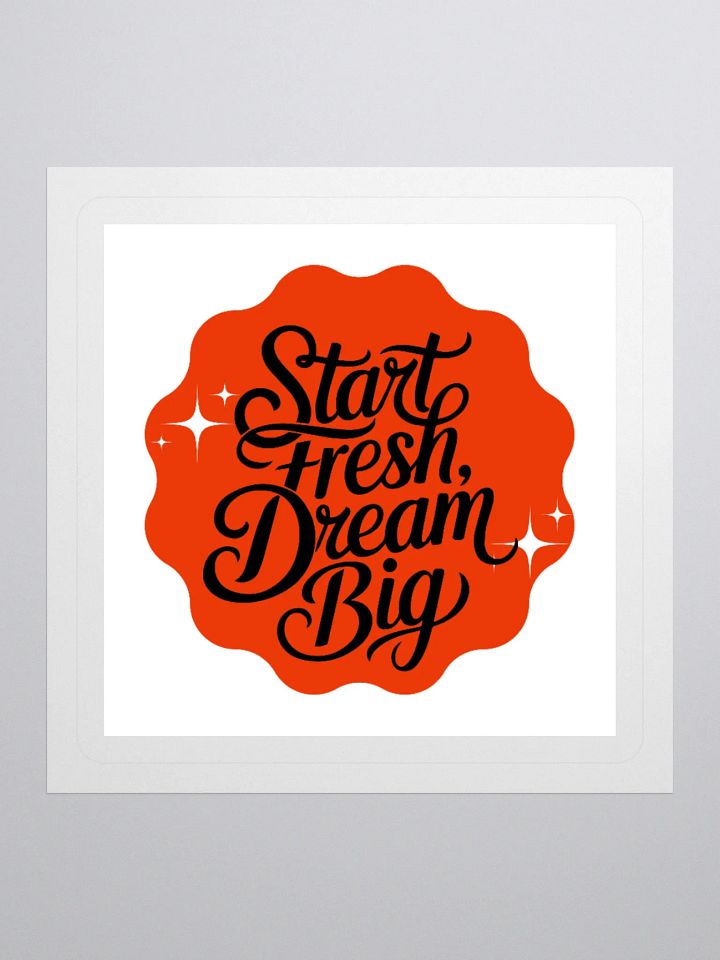 Start Fresh, Dream Big – New Beginnings 3x3 Sticker product image (1)