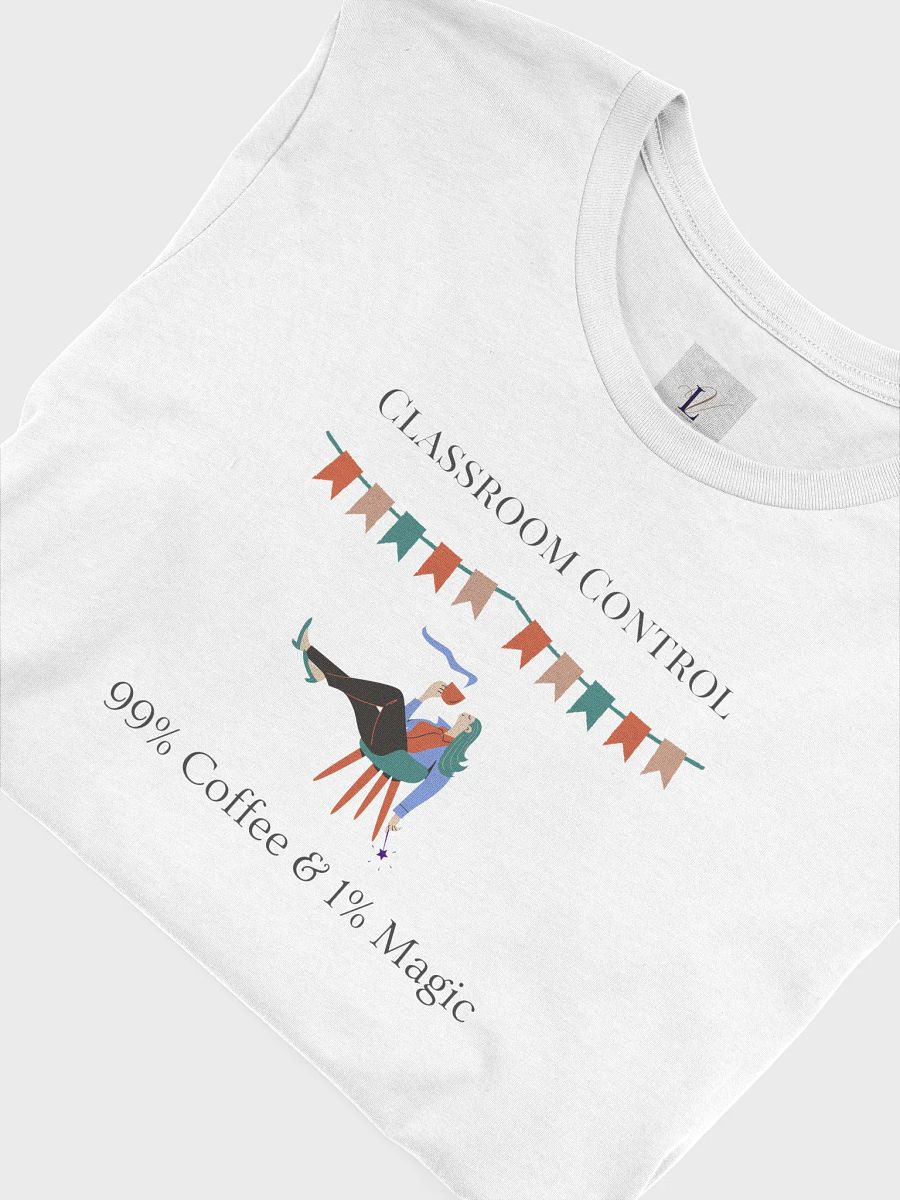 Classroom Control T-Shirt: 99% Coffee, 1% Magic - Perfect for Teachers product image (2)