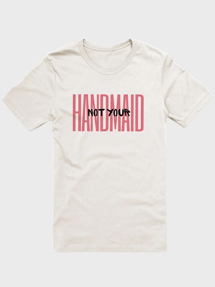 Not Your Handmaid Tee. product image (46)