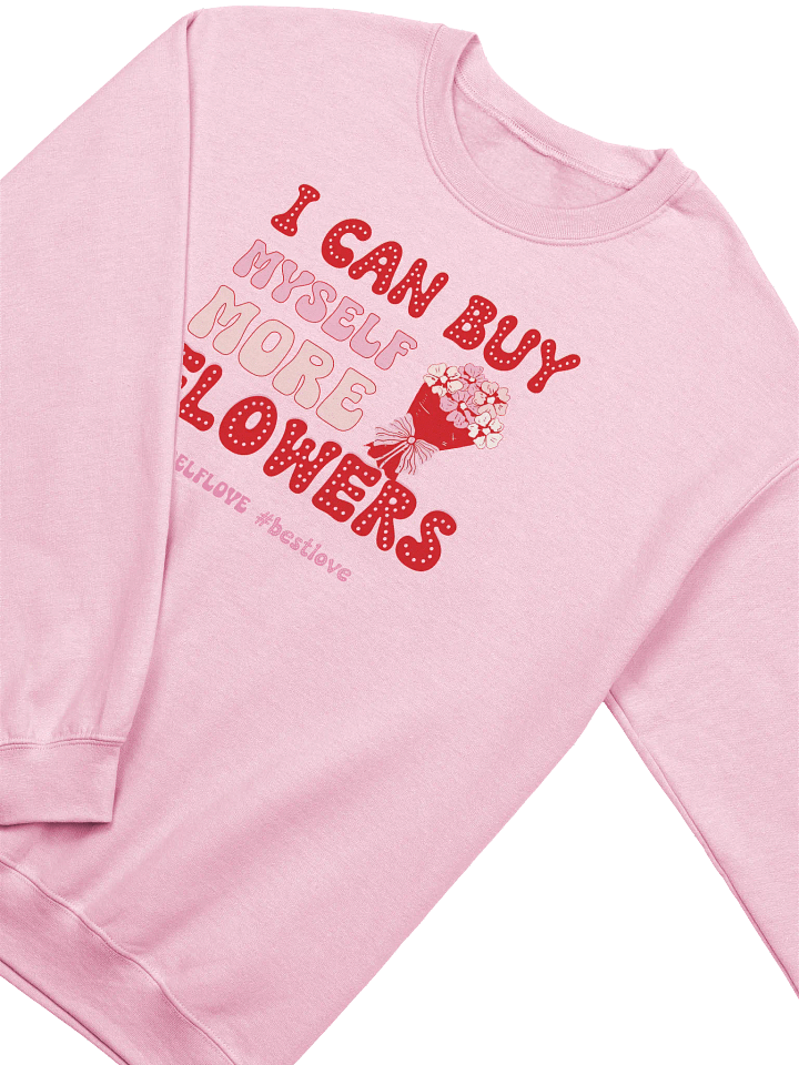 Self-love Valentine's day sweatshirt - I can buy myself more flowers product image (8)