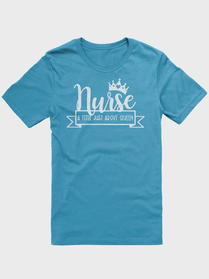 Nurse – A Title Just Above Queen Tee product image (2)
