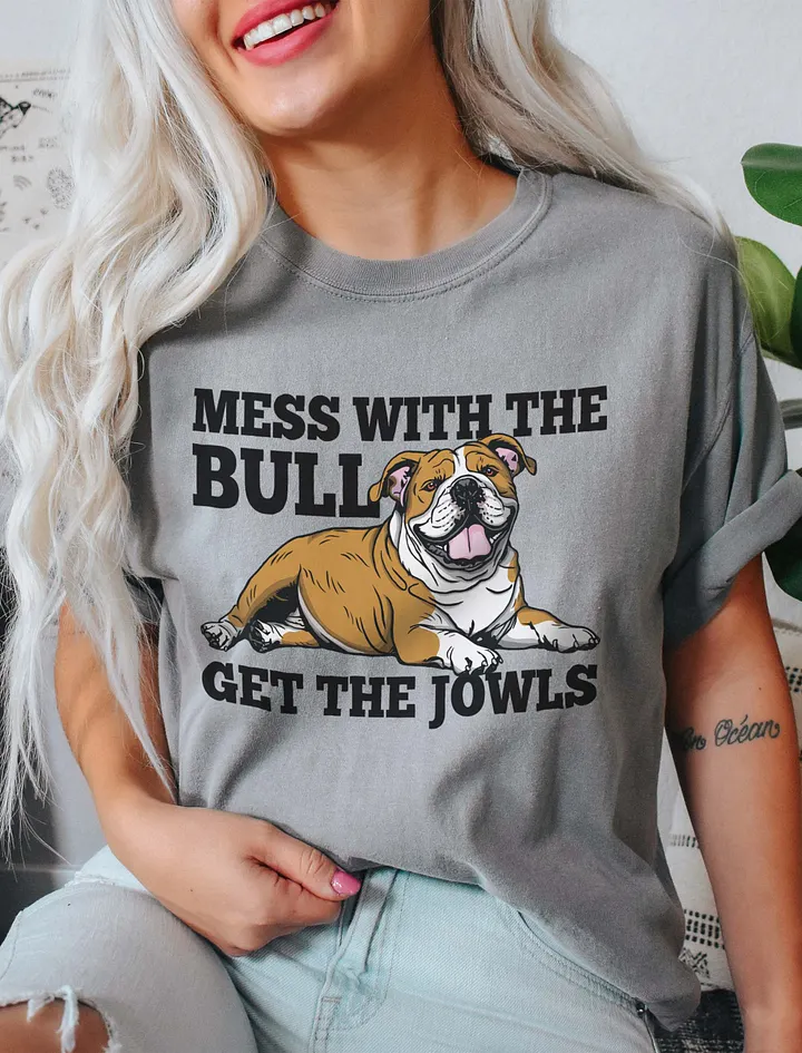 Mess with the Bull, Get the Jowls T-Shirt of an English Bulldog | Funny T-Shirt for Bulldog Paw-rents product image (9)