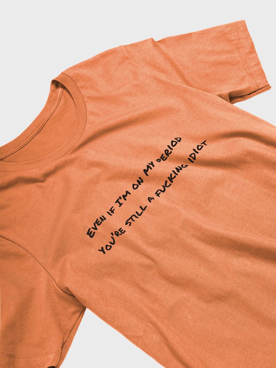 Supersoft Printed T-Shirt - Even If I'm On My Period product image (25)