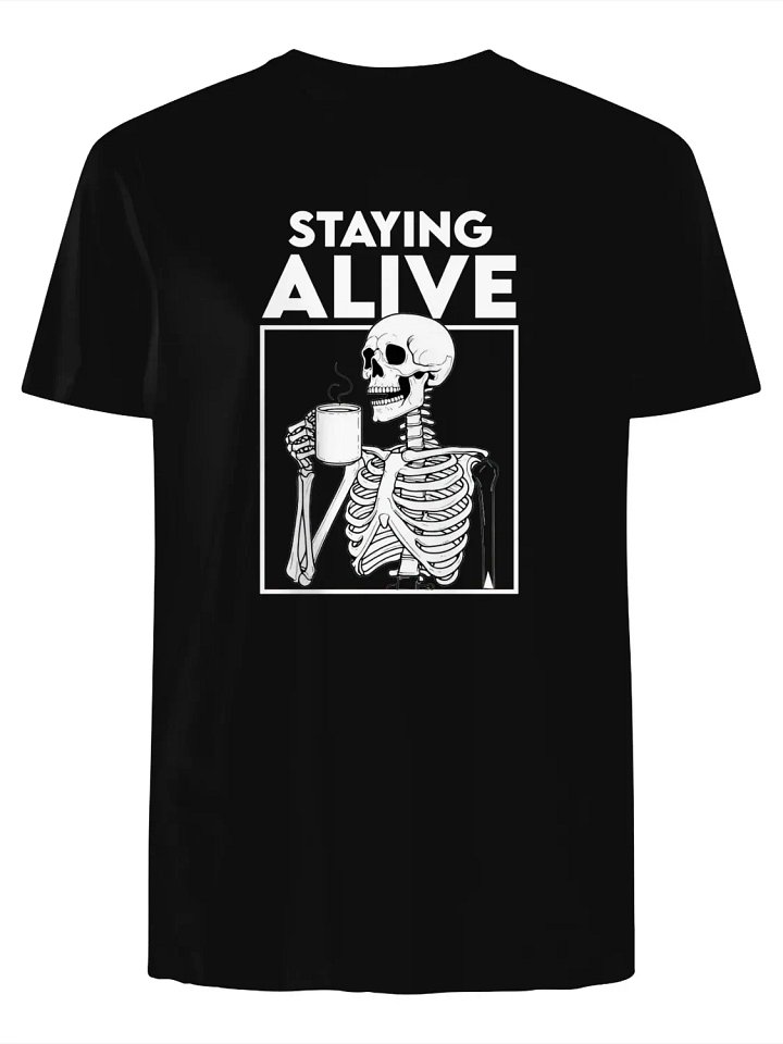 Staying alive skeleton drinking coffee T-Shirt product image (1)