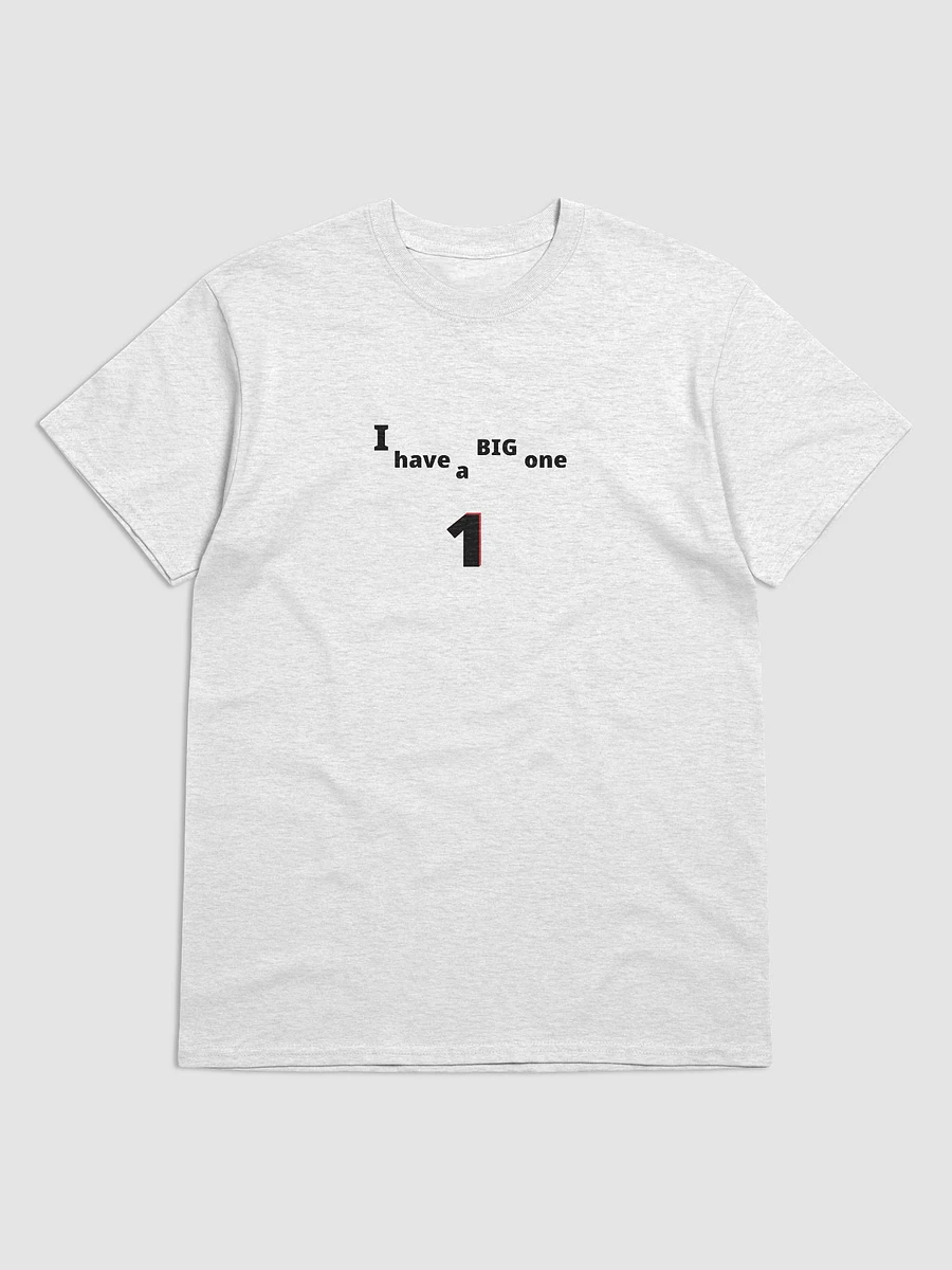 I have a Big One. Big, funny, humor, sarcasm. Cute, funny sayings, funny quote, funny gift, funnytee, one, funny slogan, vintage, retro, product image (1)