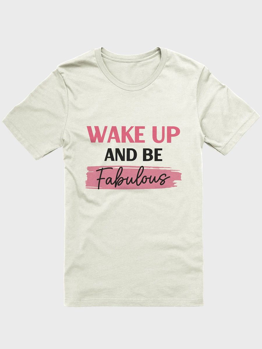 Wake Up and Be Fabulous T-Shirt product image (11)