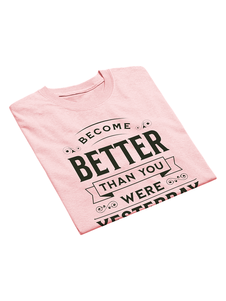"Become Better Than You Were Yesterday" T-Shirt product image (2)