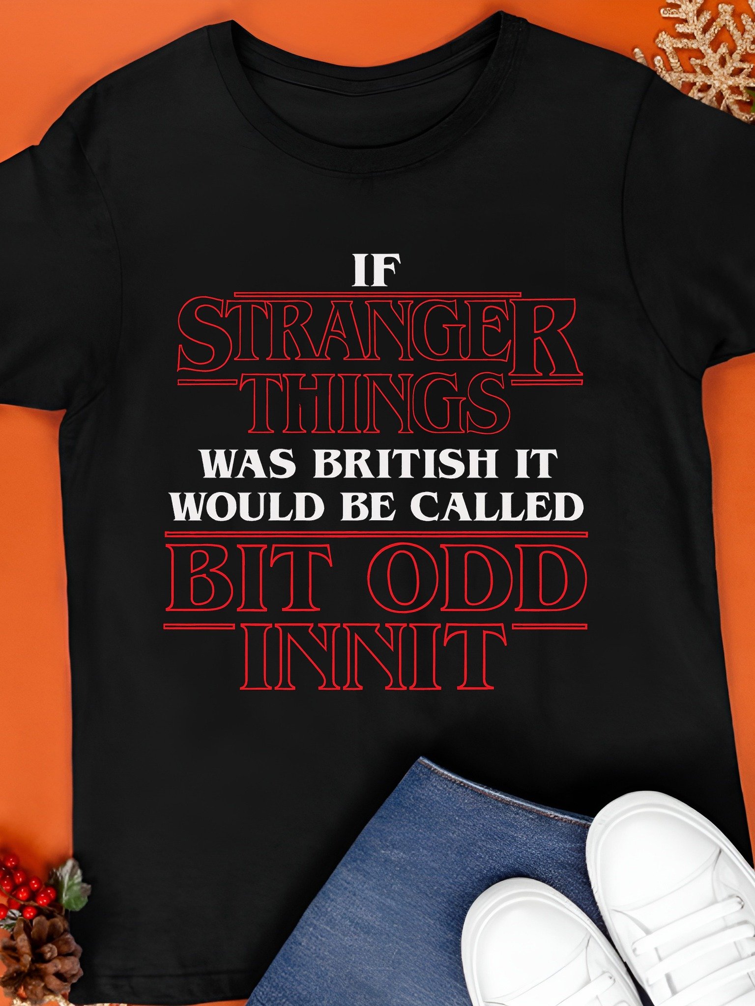 If Stranger Things Was British It Would Be Called Bit Odd Innit Shirt product image (1)
