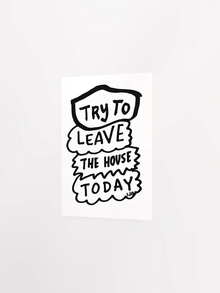 Try To Leave the House Today matte poster product image (2)