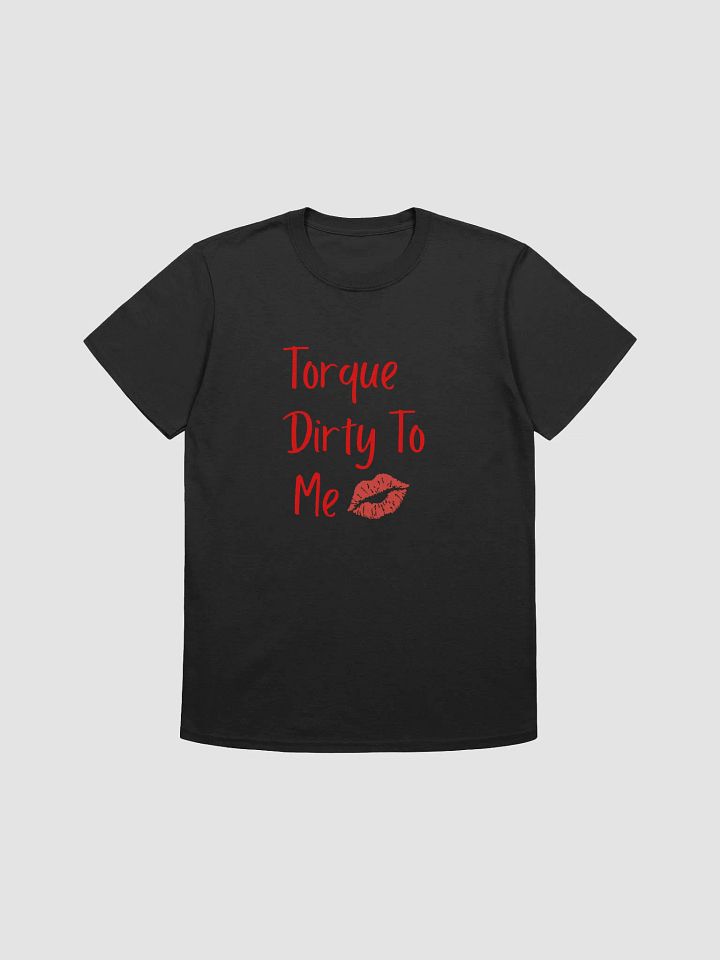 Torque dirty to me unisex tee product image (2)