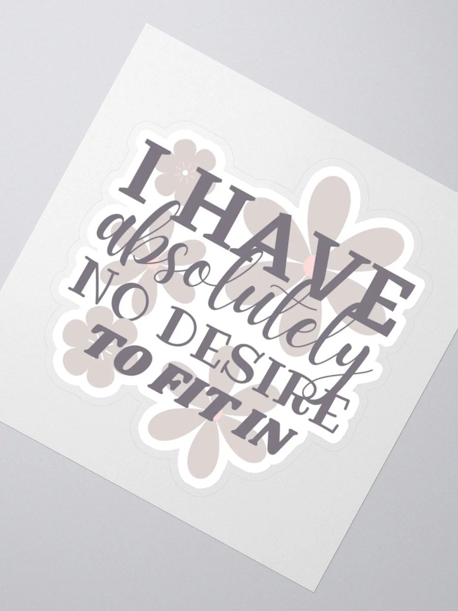 I Have Absolutely No Desire to Fit In Sticker product image (3)