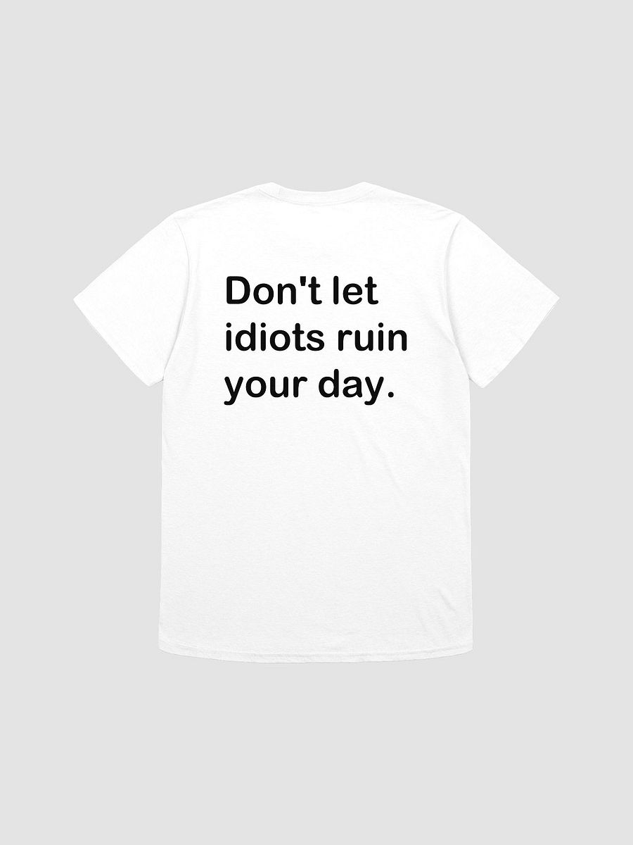 Don't let idiots ruin your day. - Softstyle T-Shirt product image (1)