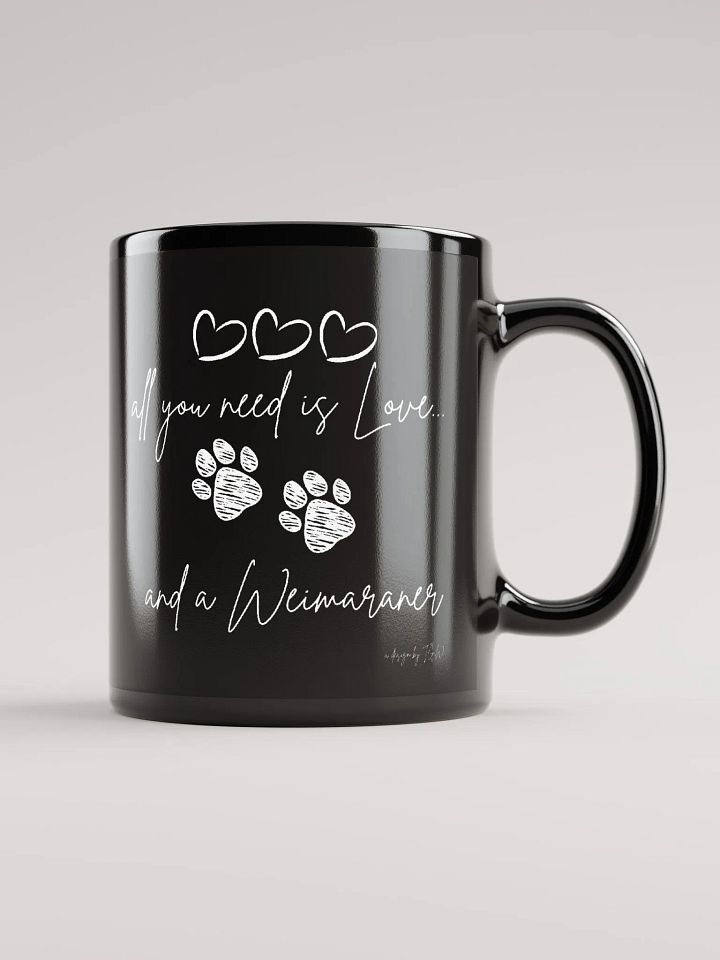 All Your Need is Love and a Weimaraner - Black Glossy Mug product image (1)
