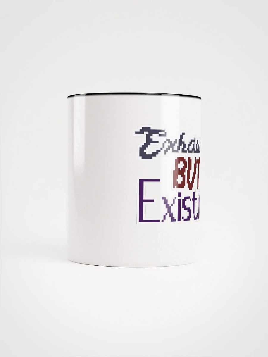 Exhausted but Existing Mug product image (5)