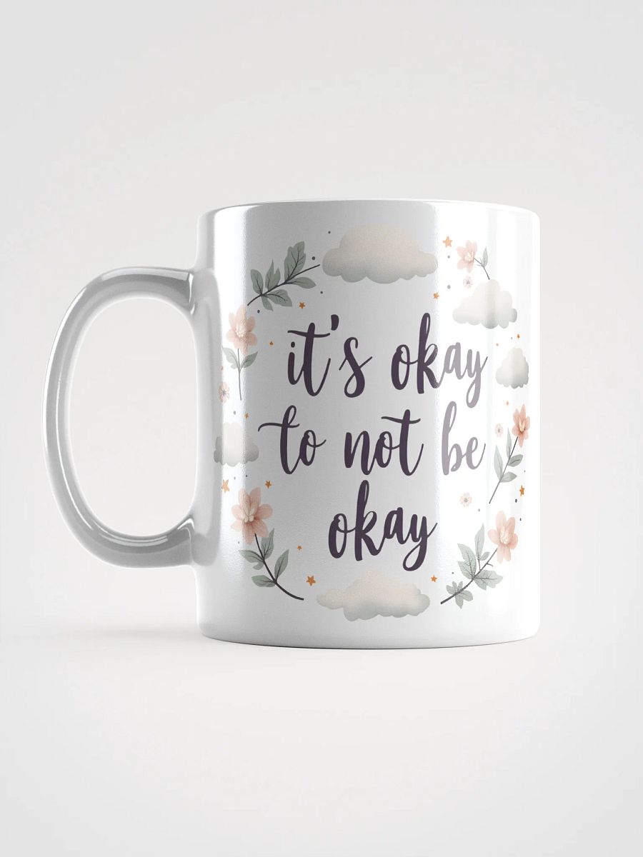 It's Okay to Not Be Okay  Mug – Your Daily Reminder of Self-Love and Resilience product image (6)