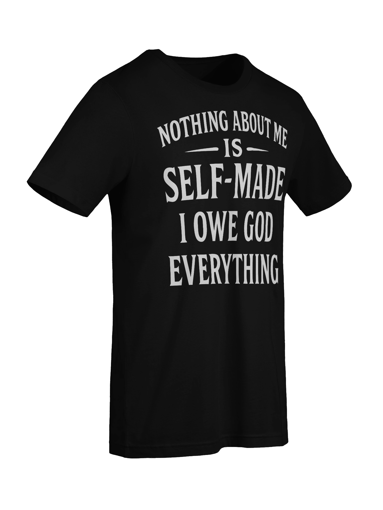 Nothing About Me Is Self-Made I Owe God Everything T-Shirt product image (10)