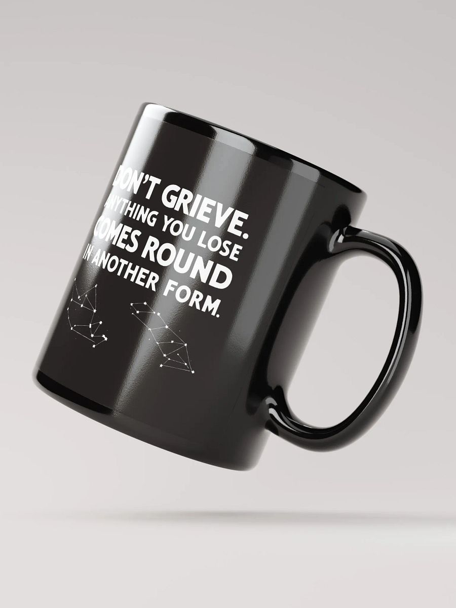 Don't grieve. Anything you lose comes round in another form - Black Glossy Mug product image (2)